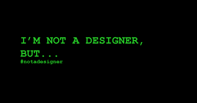 I'm not a designer, but... #notadesigner